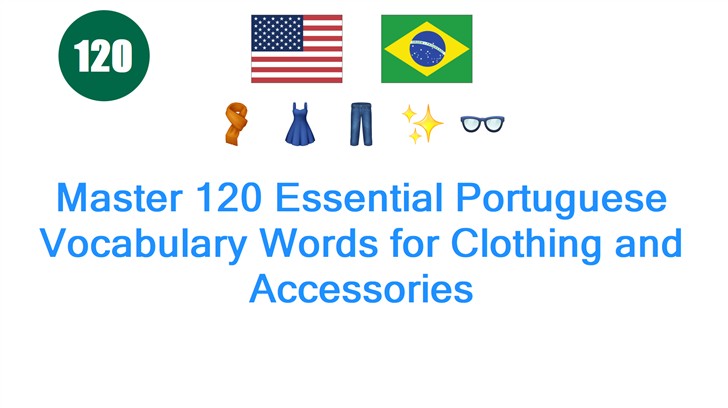 Master 120 Essential Portuguese Vocabulary Words for Clothing and Accessories